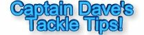 Captain Dave's Tackle Tips Page!,saltwater fishing,game,sport,fishing,boats,boating,massachusetts,weather,tides,tackle,marine,fisherman